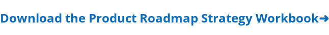 Download the Product Roadmap Strategy Workbook➜