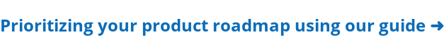 Download Prioritizing Your Product Roadmap➜