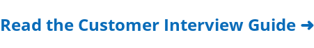 Read the Customer Interview Guide ➜