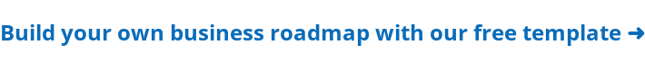Build your own business roadmap with our free template ➜