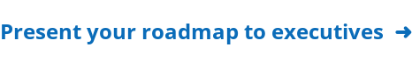 Learn what executives want to see when you are presenting your roadmap ➜
