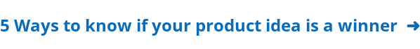 5 Ways to know if your product idea is a winner ➜
