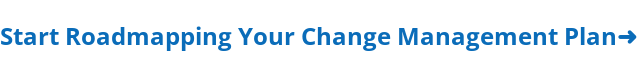 Start Roadmapping Your Change Management Plan➜