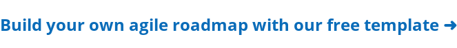 Build your own agile roadmap with our free template ➜