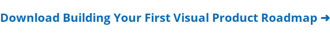 Download Building Your First Visual Product Roadmap ➜