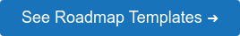 See Roadmap Templates ➜