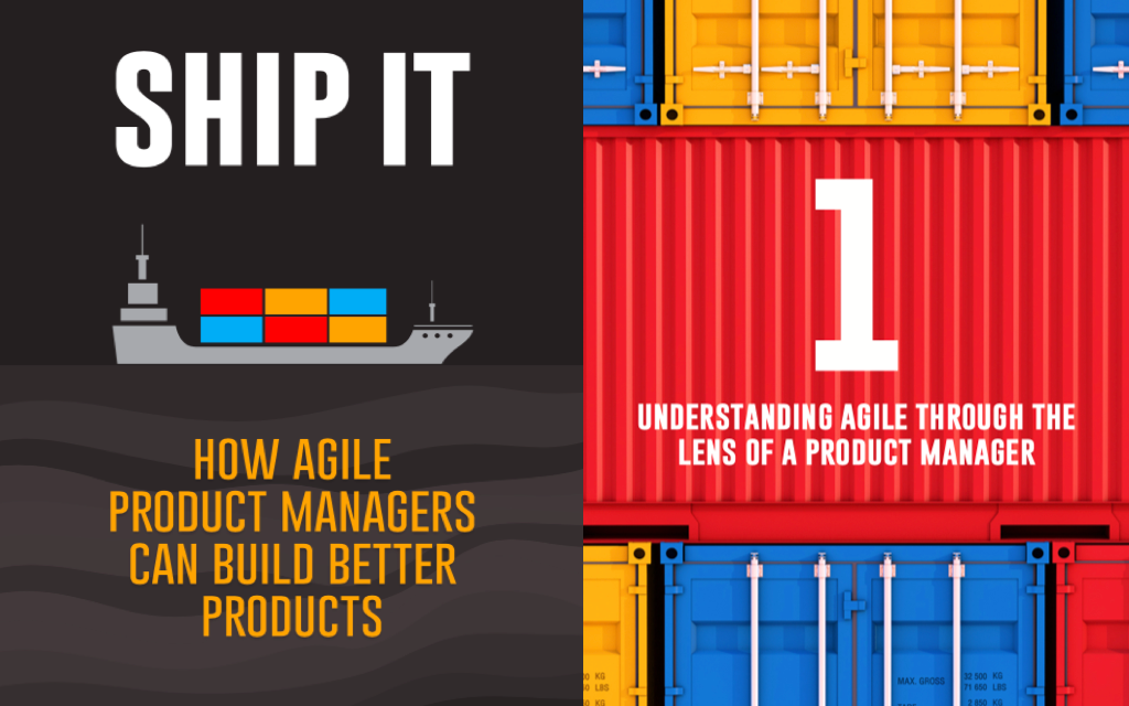 Ship It: How Agile Product Managers Can Build Better Products