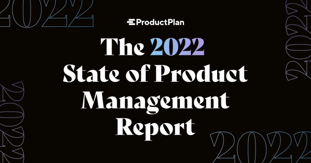 The 2022 State of Product Management Report